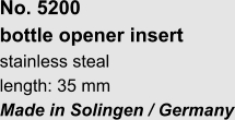 No. 5200  bottle opener insert stainless steal length: 35 mm Made in Solingen / Germany