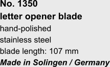 No. 1350  letter opener blade hand-polished stainless steel blade length: 107 mm Made in Solingen / Germany